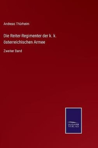 Cover of Die Reiter-Regimenter der k. k. österreichischen Armee