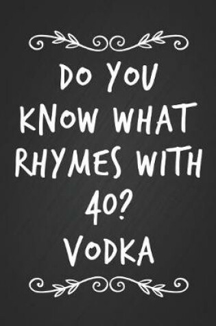 Cover of Do You Know What Rhymes With 40? Vodka