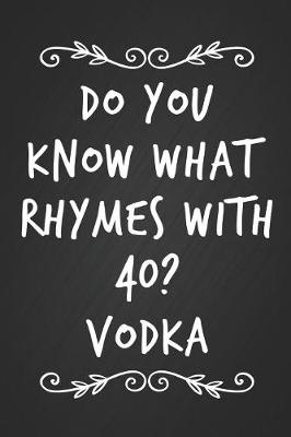 Book cover for Do You Know What Rhymes With 40? Vodka