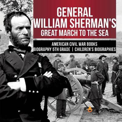 Book cover for General William Sherman's Great March to the Sea American Civil War Books Biography 5th Grade Children's Biographies