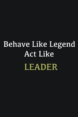 Book cover for Behave like Legend Act Like Leader