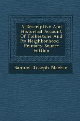 Cover of A Descriptive and Historical Account of Folkestone and Its Neighborhood - Primary Source Edition