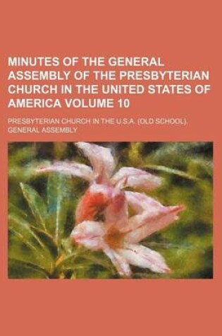 Cover of Minutes of the General Assembly of the Presbyterian Church in the United States of America Volume 10