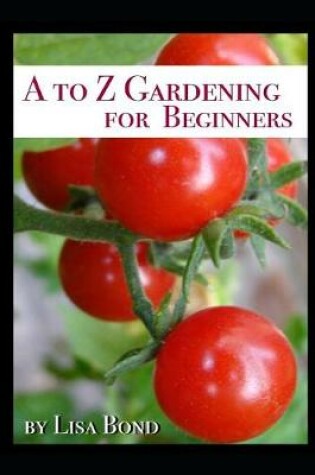 Cover of A to Z Gardening for Beginners