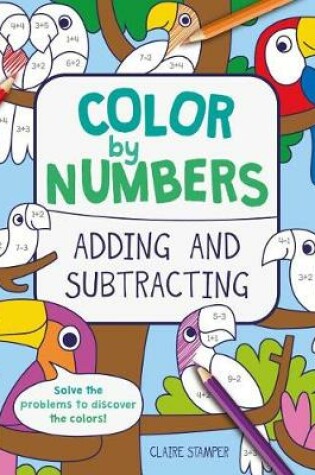 Cover of Color by Numbers: Adding and Subtracting