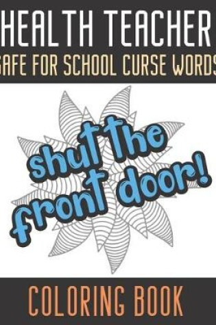Cover of Health Teacher Safe For School Curse Words Coloring Book