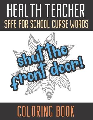 Book cover for Health Teacher Safe For School Curse Words Coloring Book