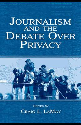 Book cover for Journalism and the Debate Over Privacy