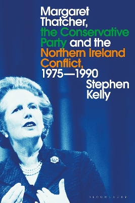 Book cover for Margaret Thatcher, the Conservative Party and the Northern Ireland Conflict, 1975-1990