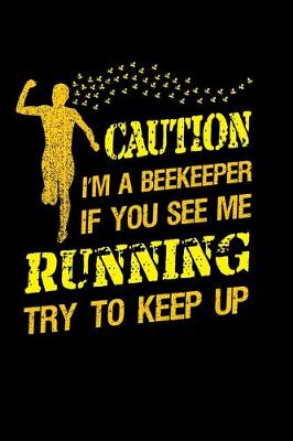 Book cover for Caution I'm a Beekeeper If You See Me running Try to Keep Up