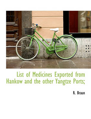 Book cover for List of Medicines Exported from Hankow and the Other Yangtze Ports;