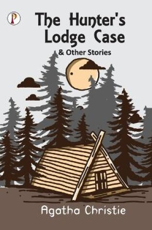 Cover of The Hunter's Lodge Case and Other Stories