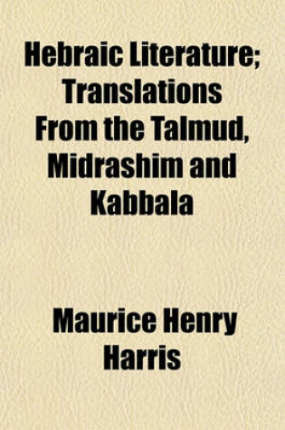 Cover of Hebraic Literature; Translations from the Talmud, Midrashim and Kabbala