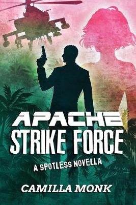 Apache Strike Force by Camilla Monk