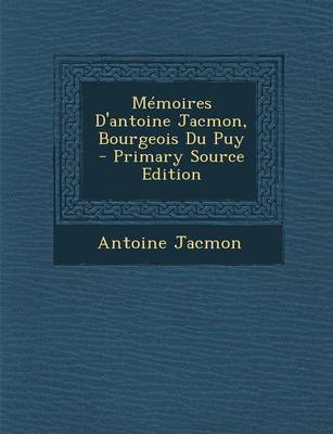 Book cover for Memoires D'Antoine Jacmon, Bourgeois Du Puy