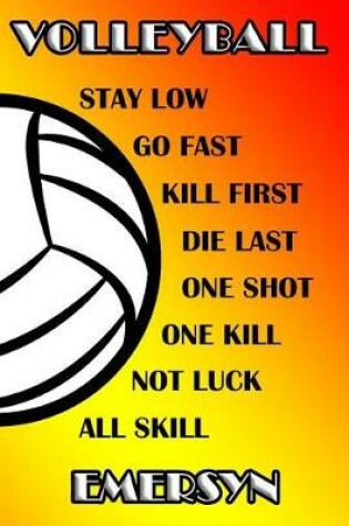 Cover of Volleyball Stay Low Go Fast Kill First Die Last One Shot One Kill No Luck All Skill Emersyn