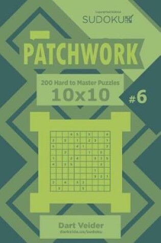 Cover of Sudoku Patchwork - 200 Hard to Master Puzzles 10x10 (Volume 6)