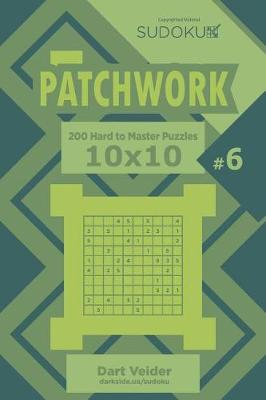 Cover of Sudoku Patchwork - 200 Hard to Master Puzzles 10x10 (Volume 6)