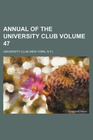 Cover of Annual of the University Club Volume 47