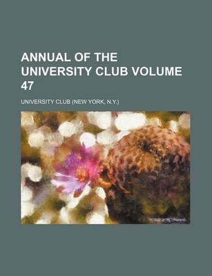 Book cover for Annual of the University Club Volume 47