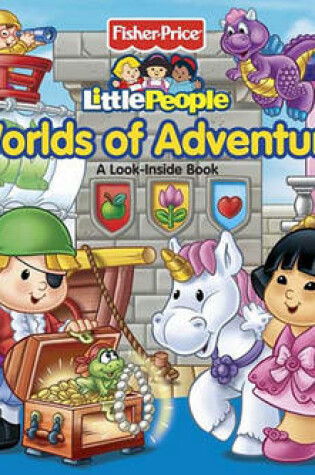 Cover of Fisher-Price Little People Worlds of Adventure: A Look Inside Book