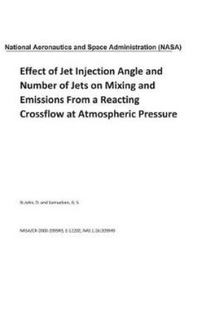 Cover of Effect of Jet Injection Angle and Number of Jets on Mixing and Emissions From a Reacting Crossflow at Atmospheric Pressure