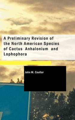 Book cover for A Preliminary Revision of the North American Species of Cactus Anhalonium and Lophophora