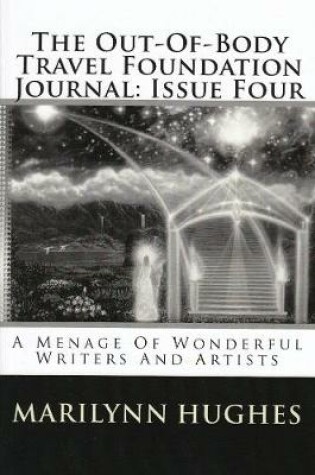 Cover of The Out-of-Body Travel Foundation Journal: A Menage of Wonderful Writers and Artists - Issue Four