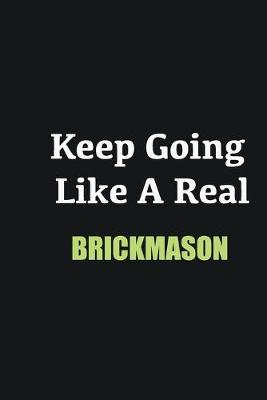 Book cover for Keep Going Like a Real Brickmason