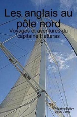 Cover of Les Anglais Au Pole Nord - Voyages Et Aventures Du Capitaine Hatteras