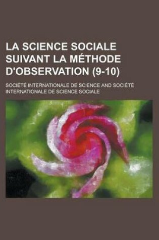 Cover of La Science Sociale Suivant La Methode D'Observation (9-10)