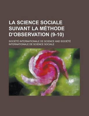 Book cover for La Science Sociale Suivant La Methode D'Observation (9-10)