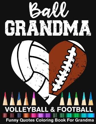 Book cover for Ball Grandma Volleyball Football Funny Quotes Coloring Book For Grandma