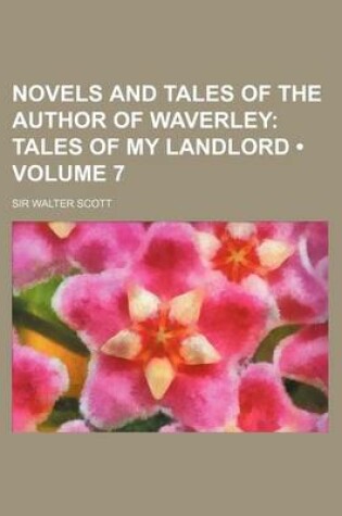 Cover of Novels and Tales of the Author of Waverley (Volume 7); Tales of My Landlord