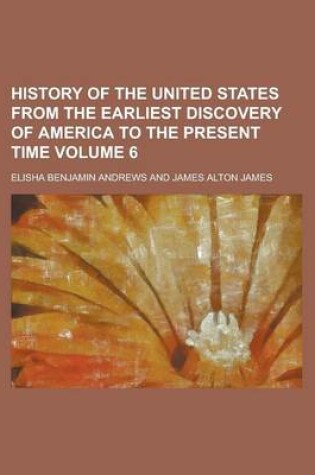 Cover of History of the United States from the Earliest Discovery of America to the Present Time (Volume 6)