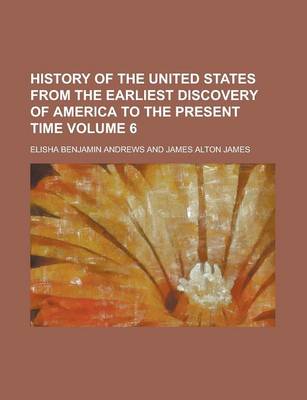 Book cover for History of the United States from the Earliest Discovery of America to the Present Time (Volume 6)