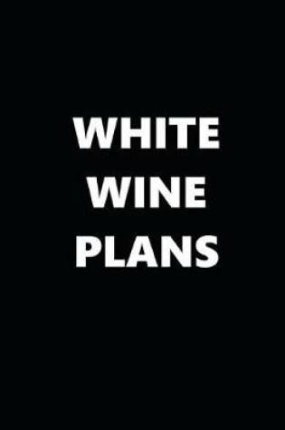 Cover of 2020 Daily Planner Funny Humorous White Wine Plans 388 Pages