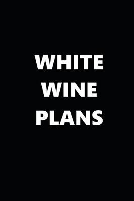 Book cover for 2020 Daily Planner Funny Humorous White Wine Plans 388 Pages