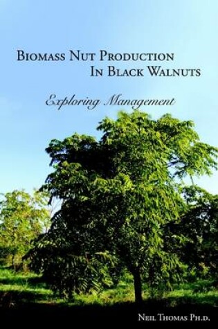 Cover of Biomass Nut Production In Black Walnut: Exploring Management