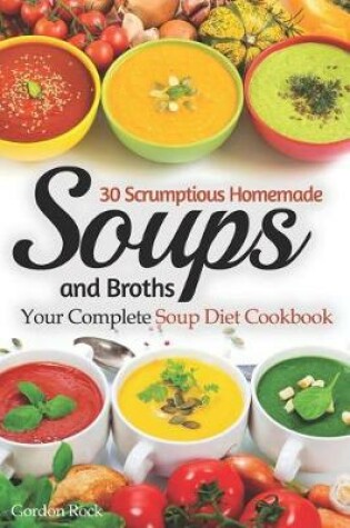Cover of 30 Scrumptious Homemade Soups and Broths