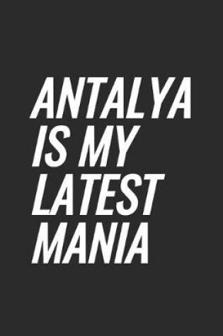 Cover of Antalya Is My Latest Mania