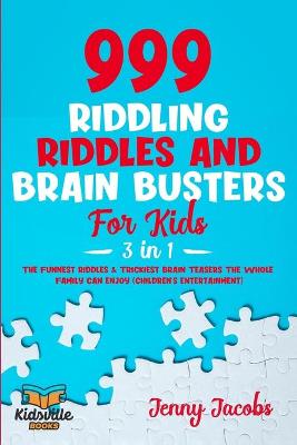 Book cover for 999 Riddling Riddles and Brain Busters For Kids (3 in 1)