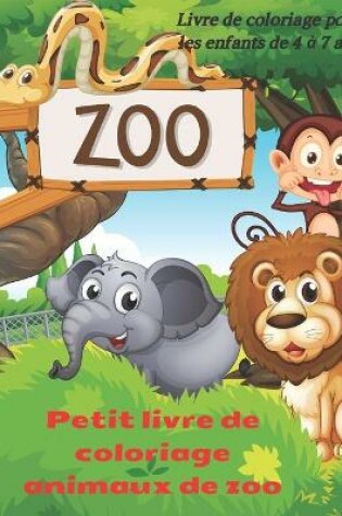 Cover of Petit livre de coloriage animaux de zoo - Livre de coloriage pour les enfants de 4 a 7 ans