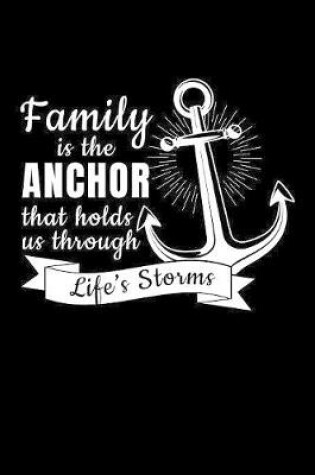 Cover of Family Is The Anchor That Holds Us Through Life's Storms