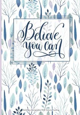 Book cover for Believe You Can - Diet Diary Compatible with Calorie Tracking