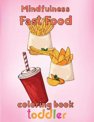 Book cover for Mindfulness Fast Food Coloring Book Toddler