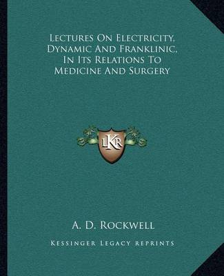 Book cover for Lectures on Electricity, Dynamic and Franklinic, in Its Relations to Medicine and Surgery