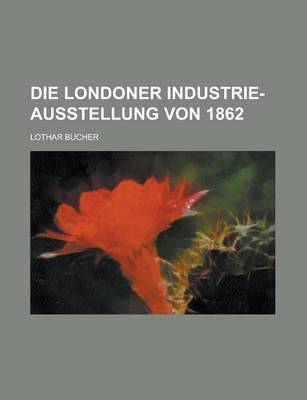 Book cover for Die Londoner Industrie-Ausstellung Von 1862