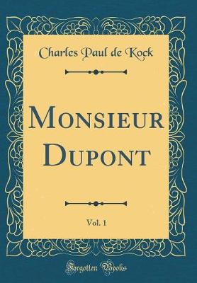 Book cover for Monsieur Dupont, Vol. 1 (Classic Reprint)