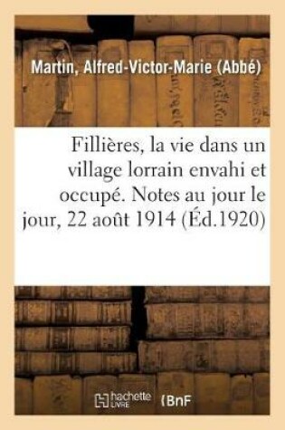Cover of Fillieres, La Vie Dans Un Village Lorrain Envahi Et Occupe